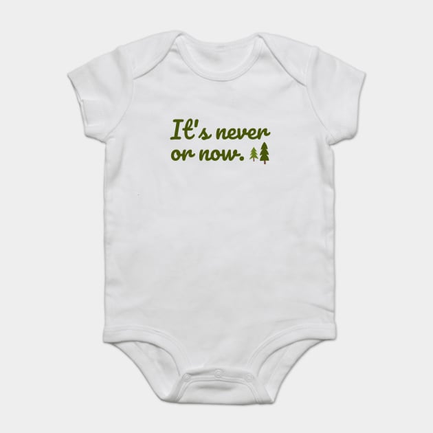 It's never or now. Baby Bodysuit by Stars Hollow Mercantile